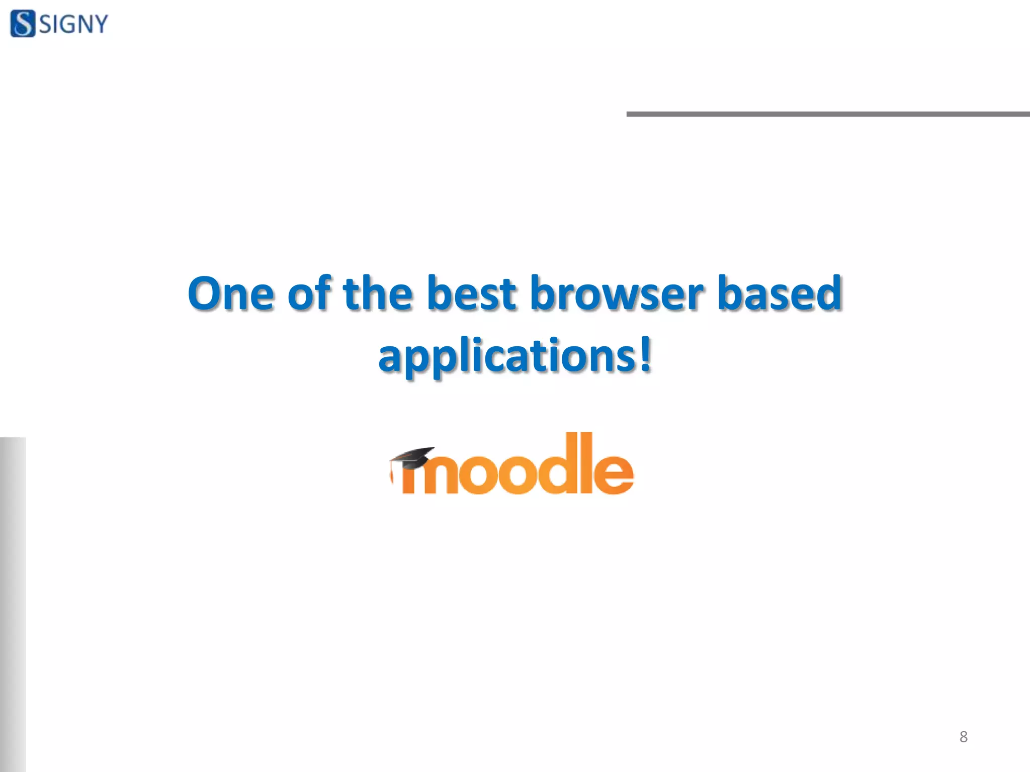 One of the best browser based
applications!
8
 