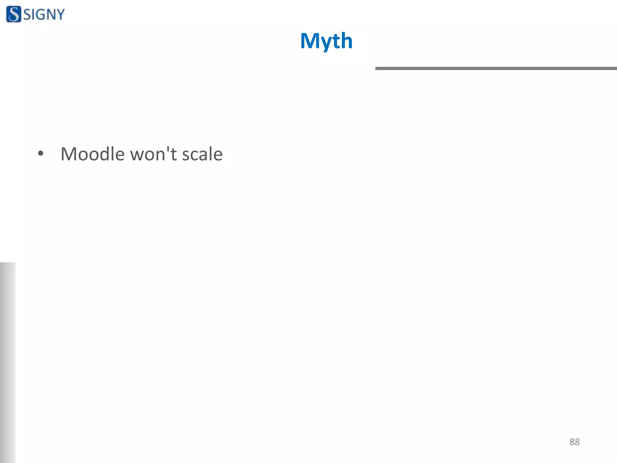 Myth
• Moodle won't scale
88
 