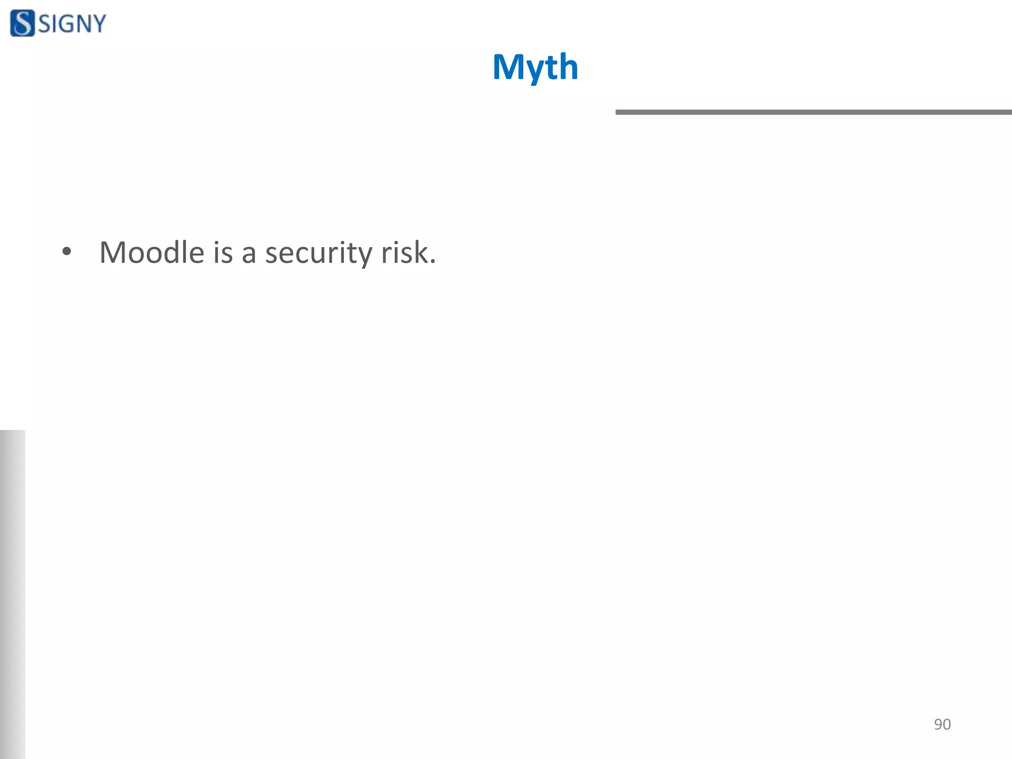 Myth
• Moodle is a security risk.
90
 