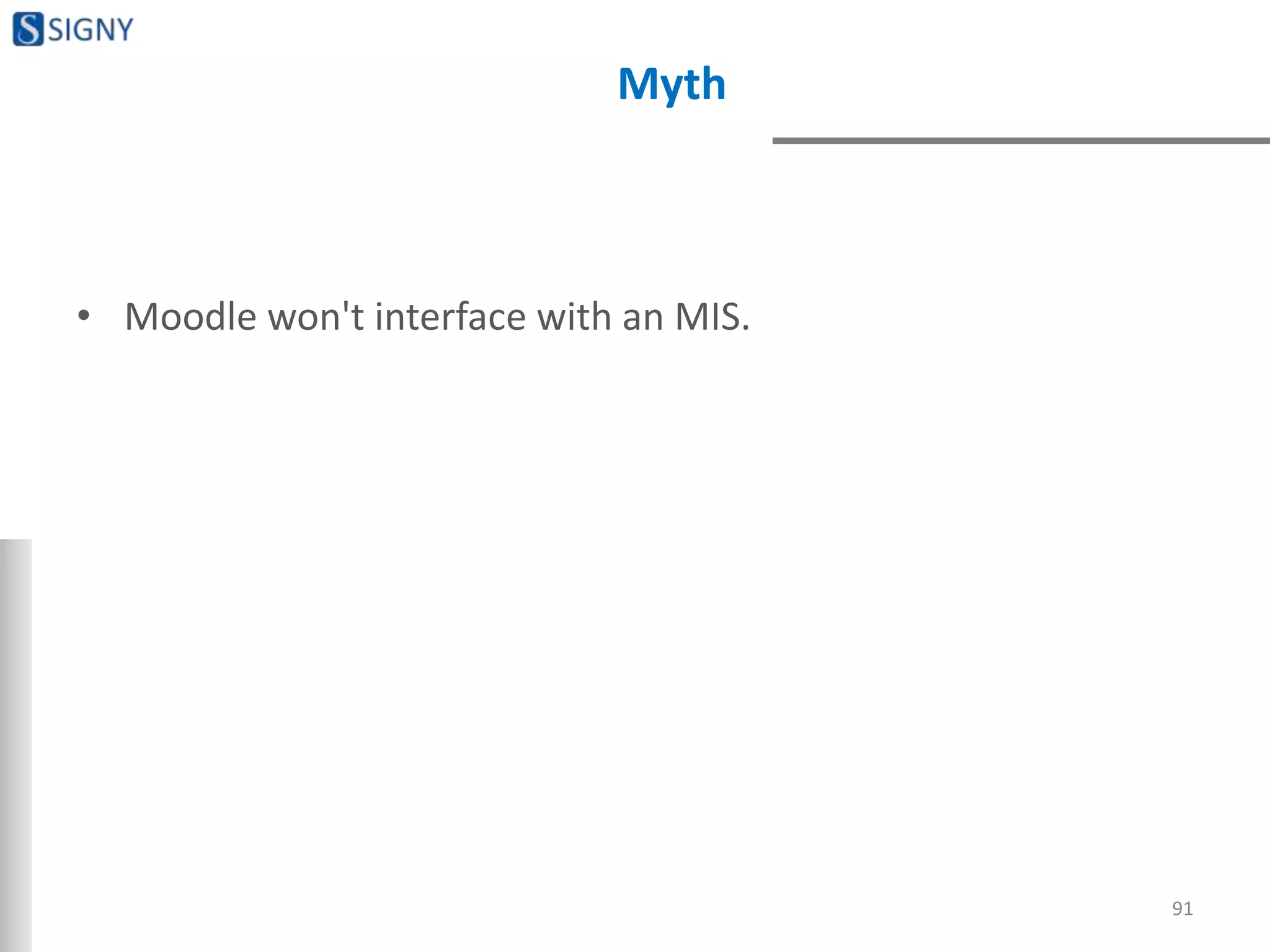 Myth
• Moodle won't interface with an MIS.
91
 