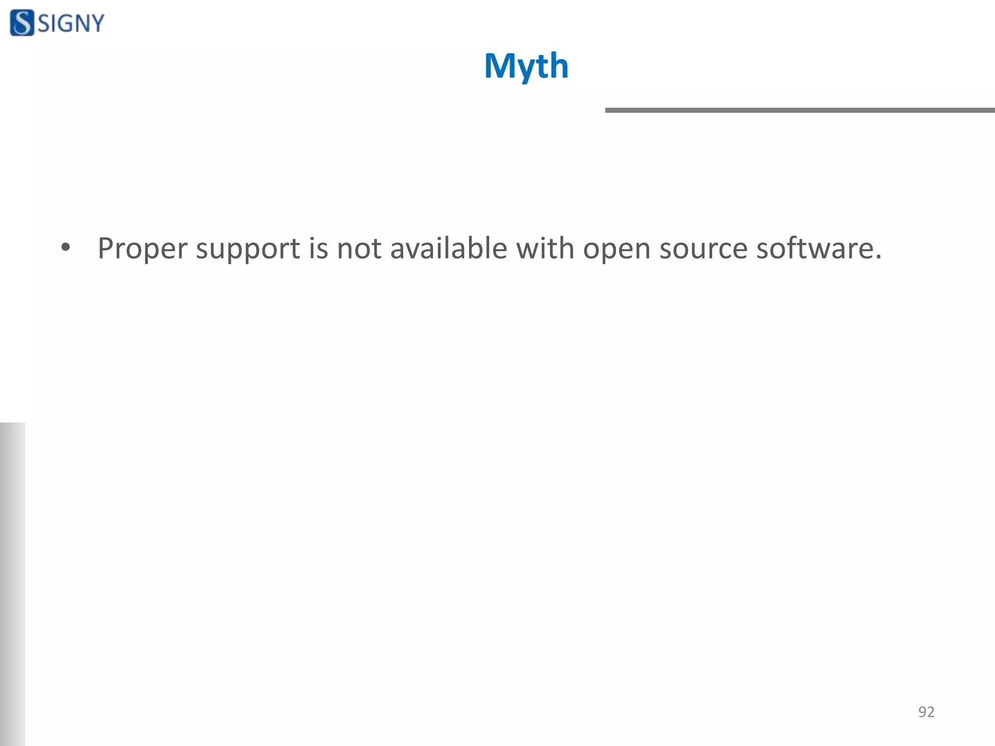 Myth
• Proper support is not available with open source software.
92
 