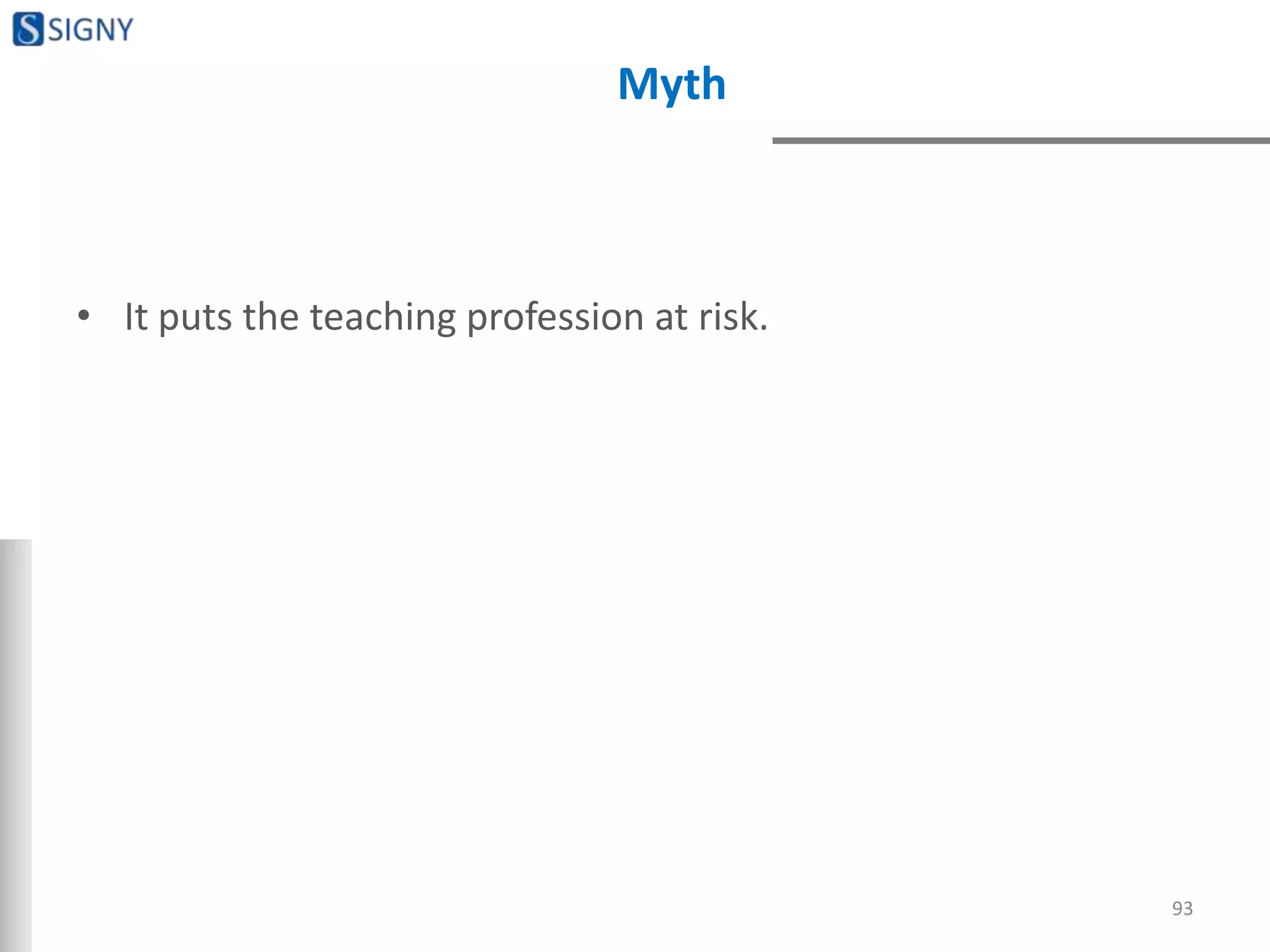 Myth
• It puts the teaching profession at risk.
93
 