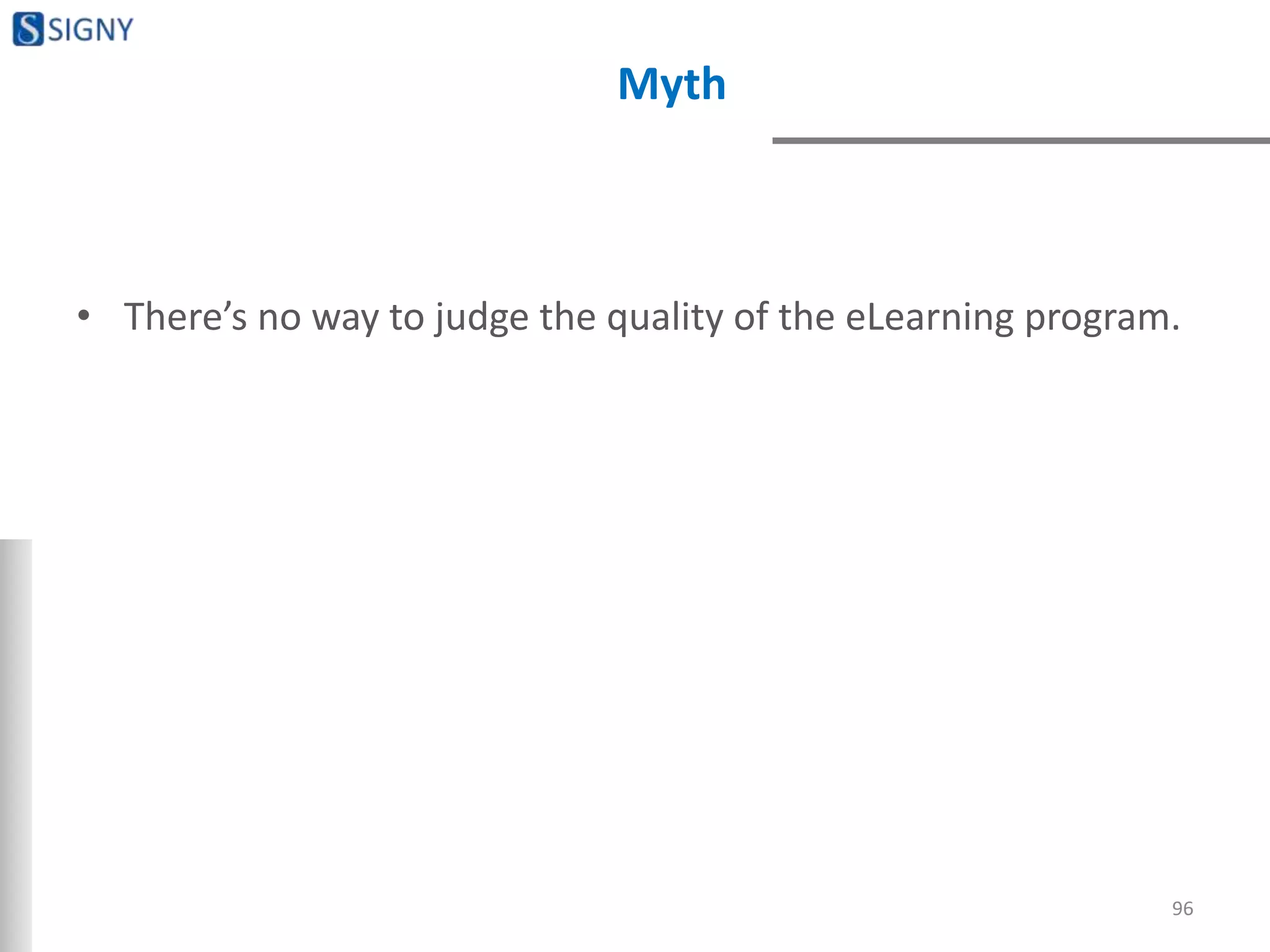 Myth
• There’s no way to judge the quality of the eLearning program.
96
 