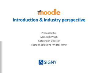 Introduction & industry perspective
Presented by:
Mangesh Wagh
Cofounder, Director
Signy IT Solutions Pvt Ltd, Pune
 