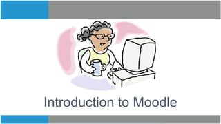 Introduction to Moodle
 