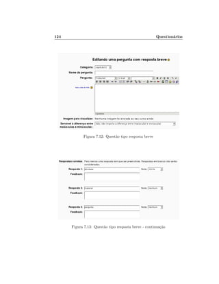 124

Questionários

Figura 7.12: Questão tipo resposta breve

Figura 7.13: Questão tipo resposta breve - continuação

 