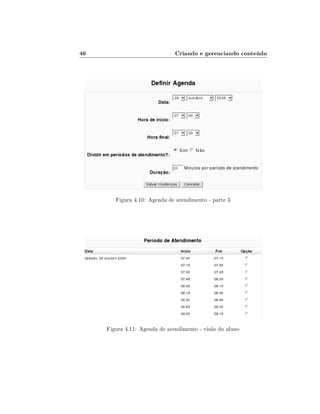 40

Criando e gerenciando conteúdo

Figura 4.10: Agenda de atendimento - parte 3

Figura 4.11: Agenda de atendimento - visão do aluno

 