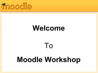 Welcome To Moodle Workshop 