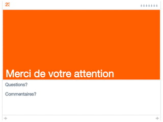 Merci de votre attention Questions? Commentaires? 
