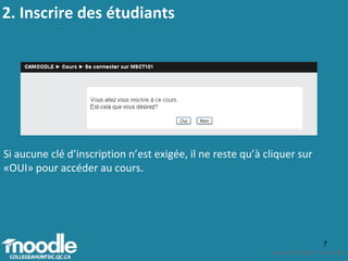 2. Inscrire des étudiants  Si aucune clé d’inscription n’est exigée, il ne reste qu’à cliquer sur  «OUI» pour accéder au cours. 