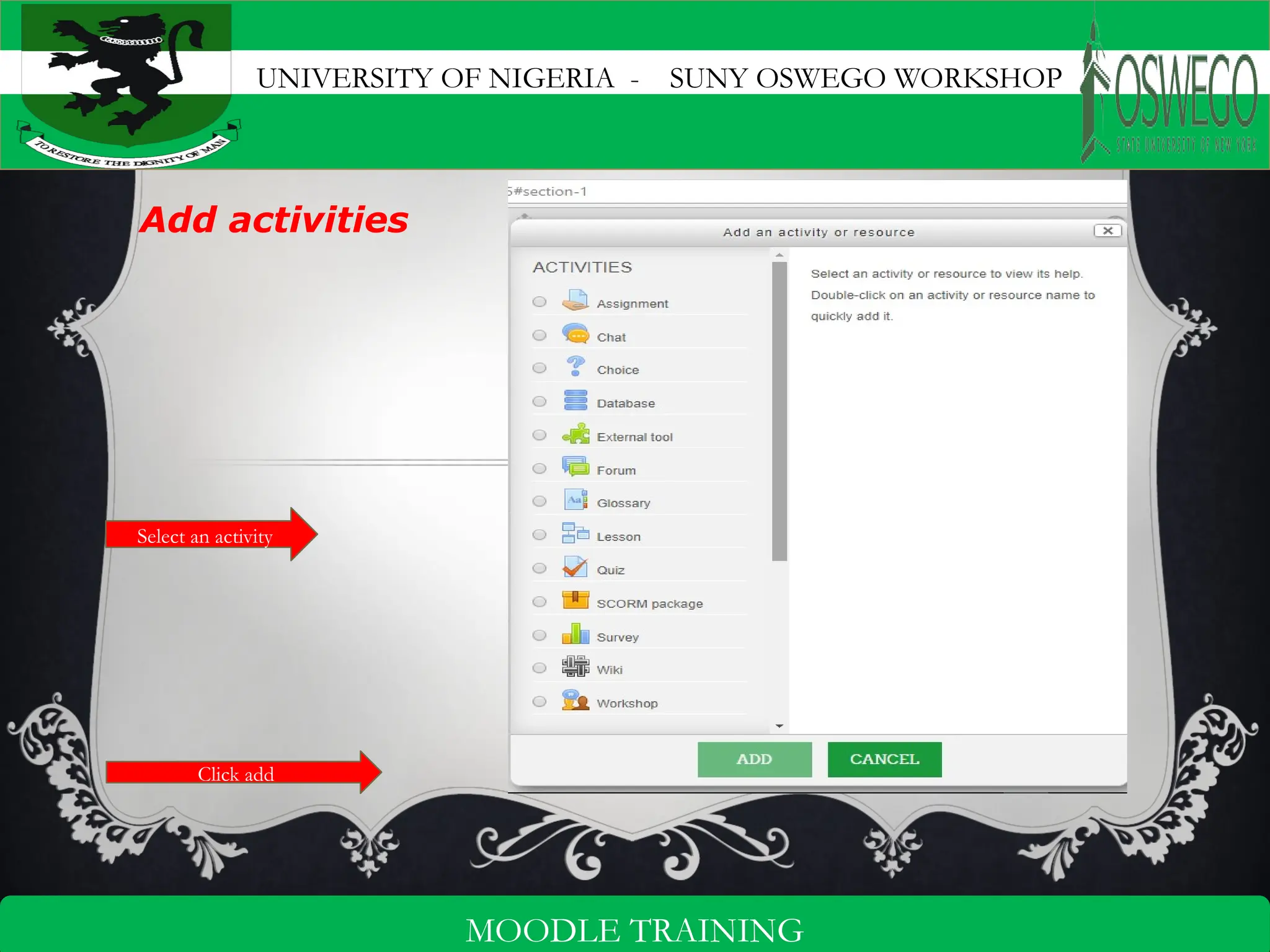 UNIVERSITY OF NIGERIA - SUNY OSWEGO WORKSHOP
9
MOODLE TRAINING
Add activities
Select an activity
Click add
 