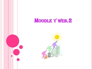 MOODLE Y WEB.2
 
