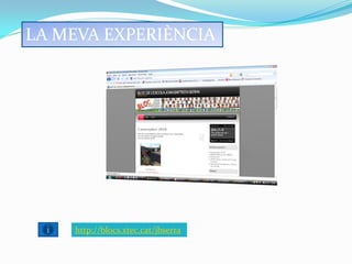 LA MEVA EXPERIÈNCIA




    http://blocs.xtec.cat/jbserra
 