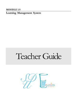 MOODLE 1.9 
Learning Management System Teacher Guide  