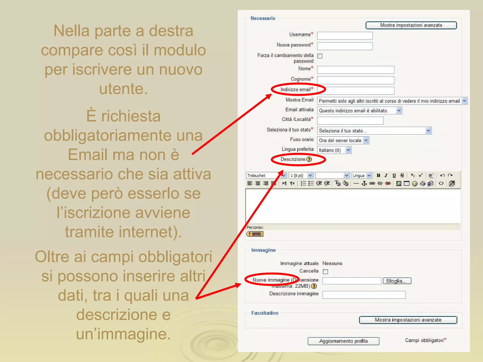 Nella parte a destra compare così il modulo per iscrivere un nuovo utente. Oltre ai campi obbligatori si possono inserire altri dati, tra i quali una descrizione e un’immagine. È richiesta obbligatoriamente una Email ma non è necessario che sia attiva (deve però esserlo se l’iscrizione avviene tramite internet). 