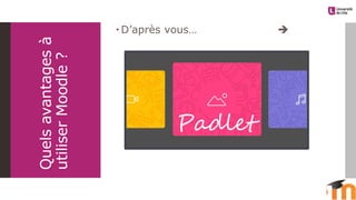 Quelsavantagesà
utiliserMoodle?
 D’après vous… 
 