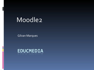 Moodle2 Gilvan Marques 