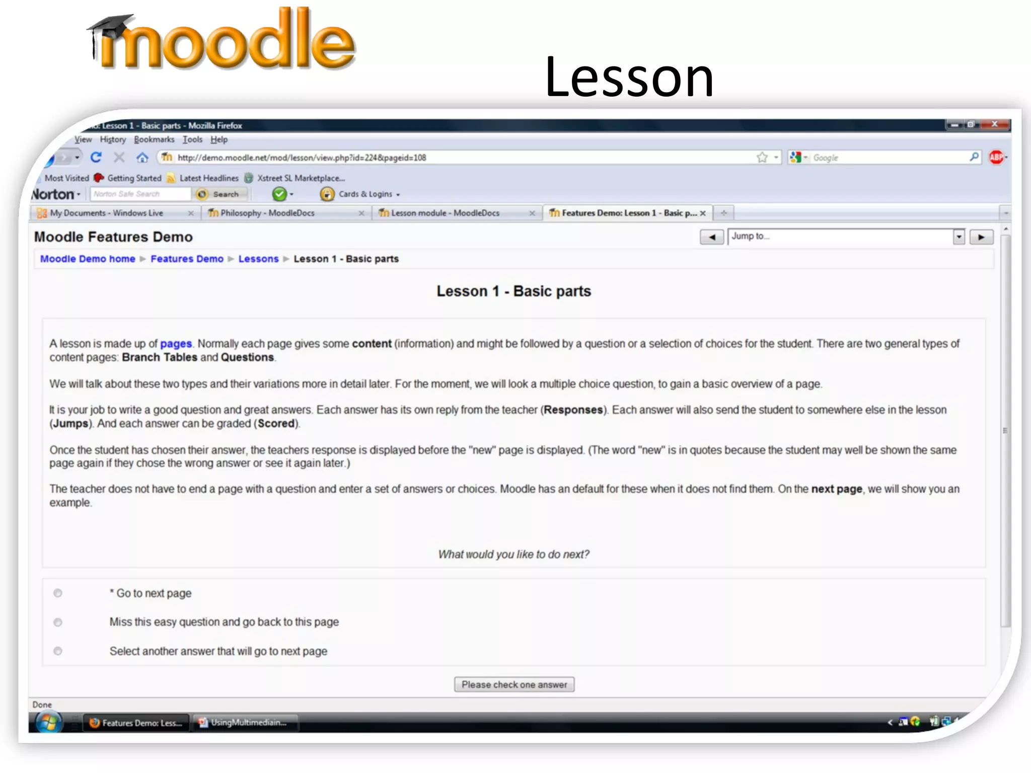 Lesson A lesson module delivers content in an interesting and flexible way Consists of a number of pages Each page normally ends with a question and a number of possible answers Student progresses onto next page depending on choice of answer 