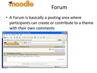 Forum A Forum is basically a posting area where participants can create or contribute to a theme with their own comments 