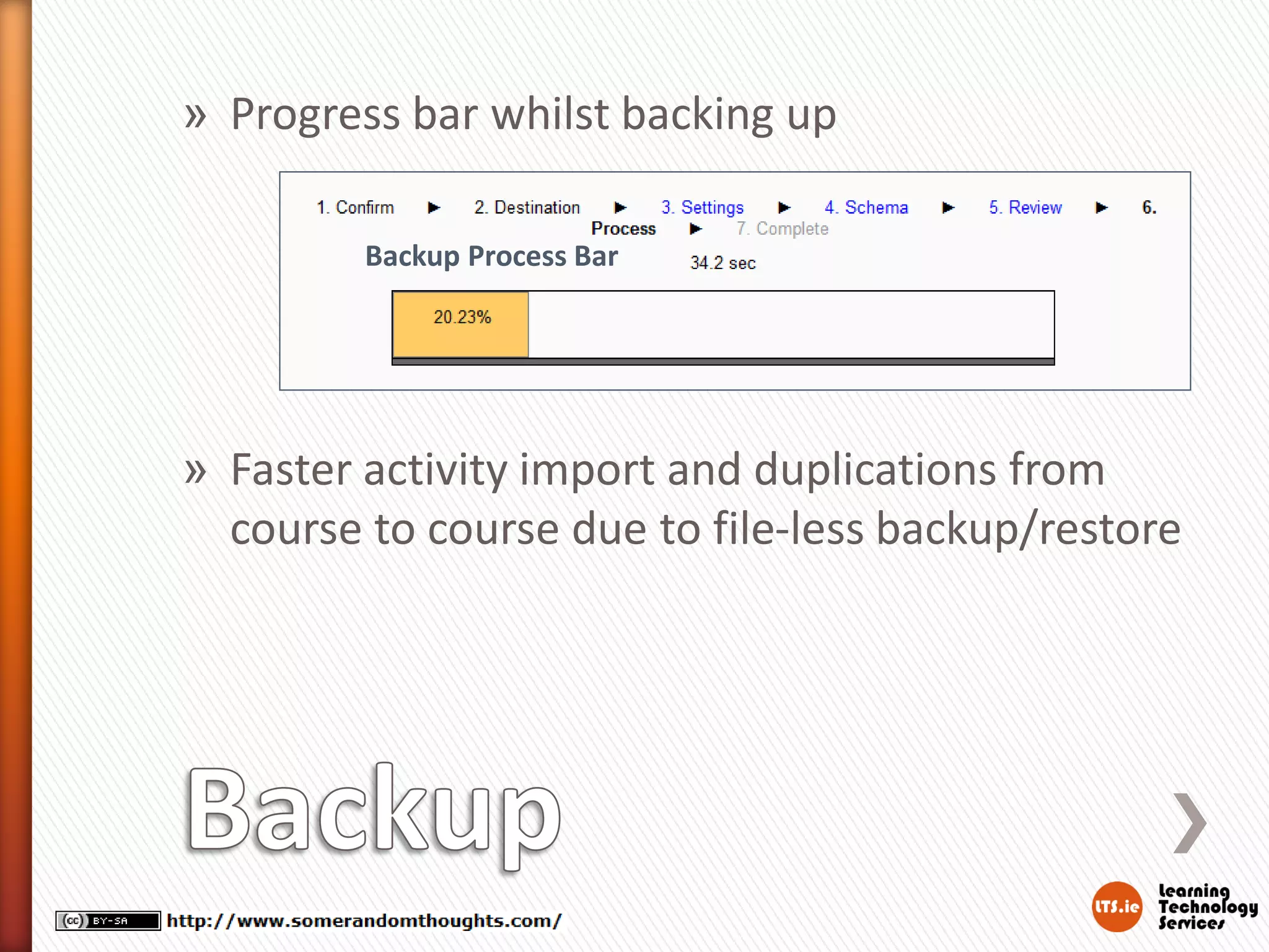 » Progress bar whilst backing up
Backup Process Bar
» Faster activity import and duplications from
course to course due to file-less backup/restore