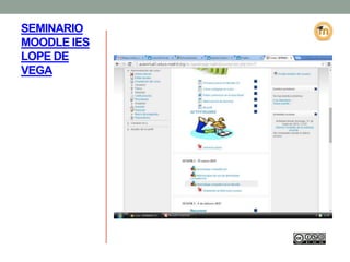 SEMINARIO
MOODLE IES
LOPE DE
VEGA
 