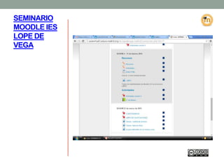 SEMINARIO
MOODLE IES
LOPE DE
VEGA
 