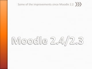 Some of the improvements since Moodle 2.2
 