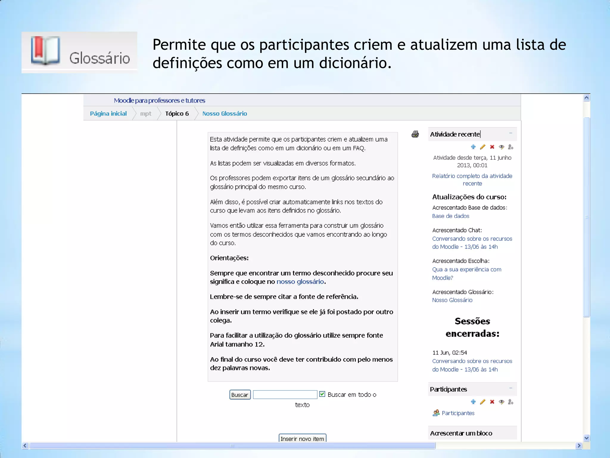 Permite que os participantes criem e atualizem uma lista de
definições como em um dicionário.
 