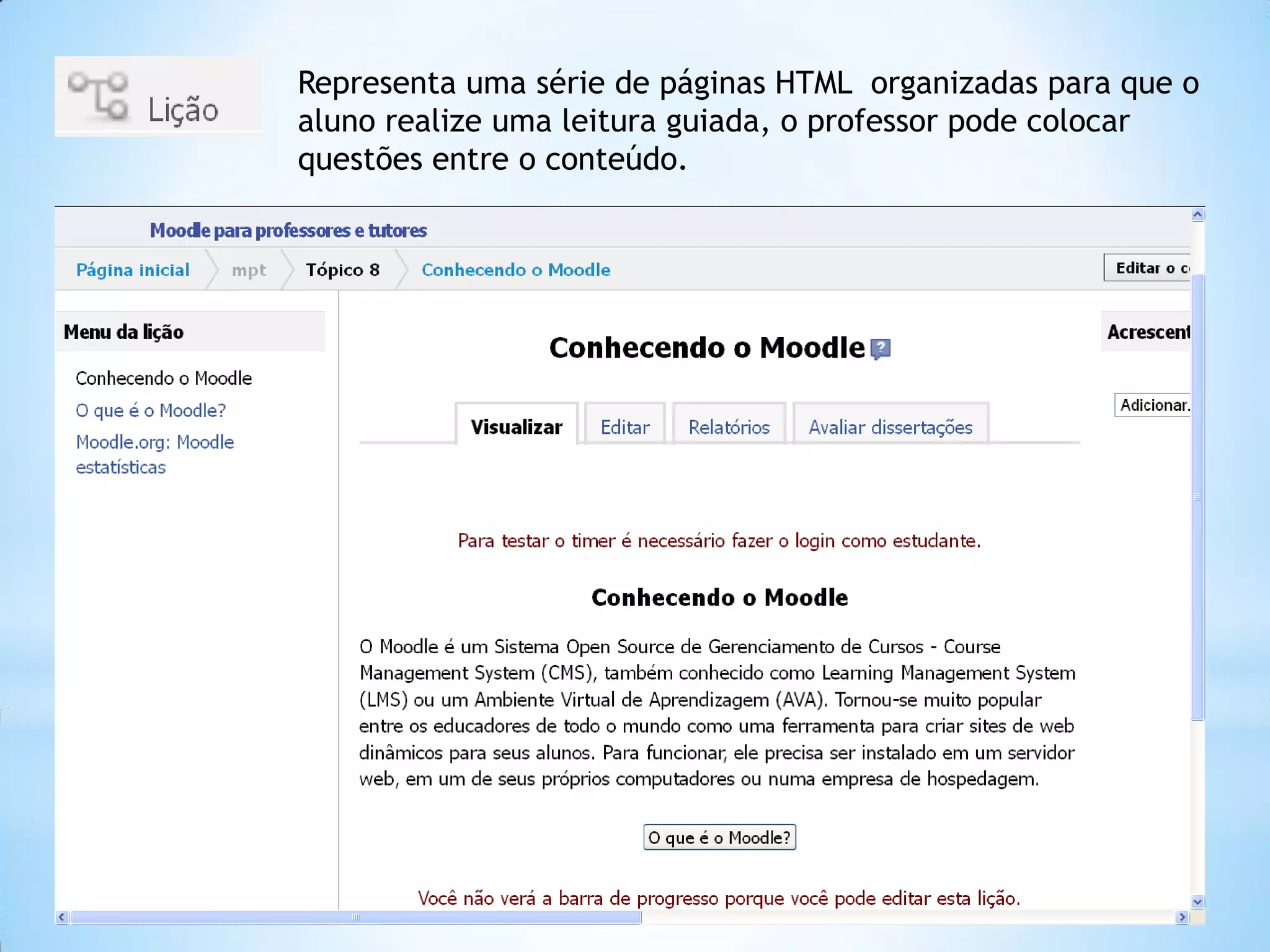 Representa uma série de páginas HTML organizadas para que o
aluno realize uma leitura guiada, o professor pode colocar
questões entre o conteúdo.
 