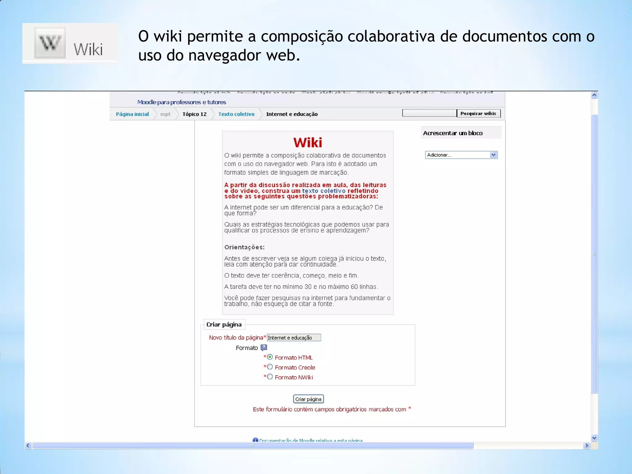 O wiki permite a composição colaborativa de documentos com o
uso do navegador web.
 