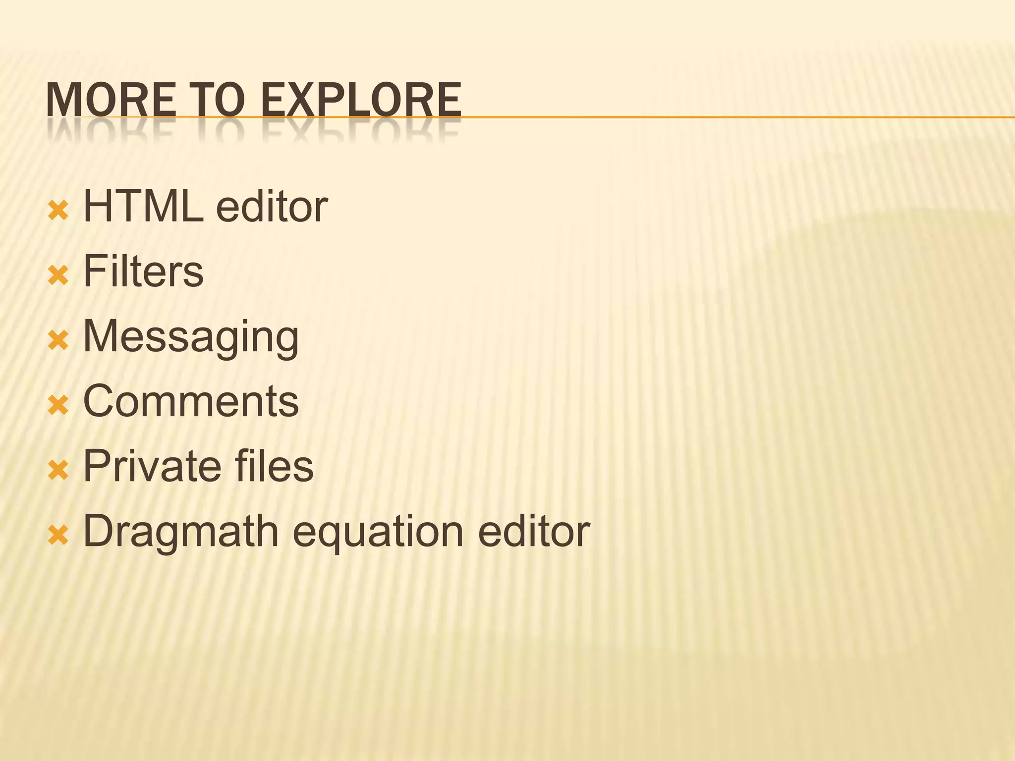 More to ExploreHTML editorFiltersMessagingCommentsPrivate filesDragmath equation editor