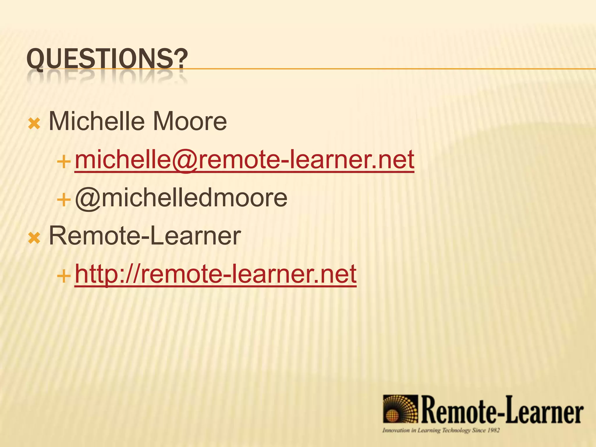 Questions?Michelle Mooremichelle@remote-learner.net@michelledmooreRemote-Learnerhttp://remote-learner.net