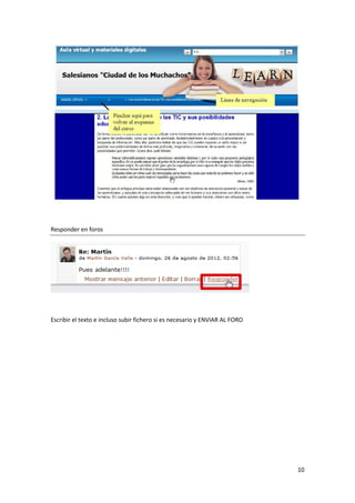 Responder en foros




Escribir el texto e incluso subir fichero si es necesario y ENVIAR AL FORO




                                                                             10
 