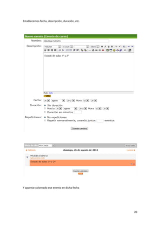 Establecemos fecha, descripción, duración, etc.




Y aparece coloreado ese evento en dicha fecha




                                                  20
 