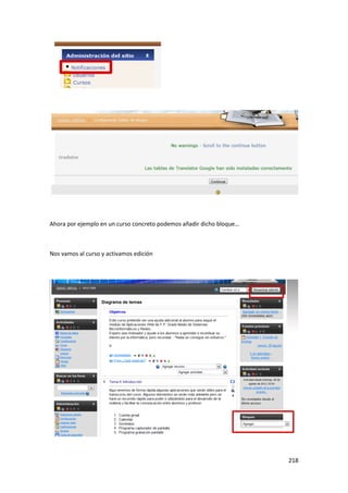 Ahora por ejemplo en un curso concreto podemos añadir dicho bloque…



Nos vamos al curso y activamos edición




                                                                      218
 