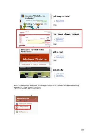 Ahora si por ejemplo deseamos un tema para un curso en concreto. Activamos edición y
ADMINISTRACIÓN-CONFIGURACIÓN




                                                                                       230
 