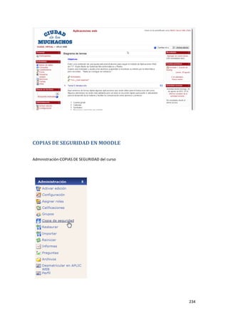 COPIAS DE SEGURIDAD EN MOODLE

Administración-COPIAS DE SEGURIDAD del curso




                                               234
 