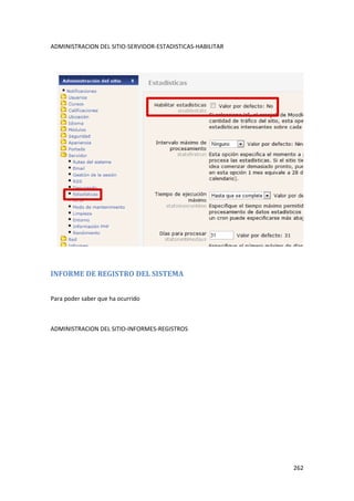 ADMINISTRACION DEL SITIO-SERVIDOR-ESTADISTICAS-HABILITAR




INFORME DE REGISTRO DEL SISTEMA


Para poder saber que ha ocurrido



ADMINISTRACION DEL SITIO-INFORMES-REGISTROS




                                                           262
 