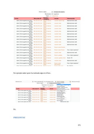 Por ejemplo saber quien ha realizado algo en el foro..




Etc.



PREGUNTAS


                                                         271
 