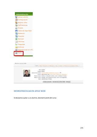 DESMATRICULAR EN APLIC WEB


Si deseamos quitar a un alumno, desmatricularle del curso




                                                            275
 