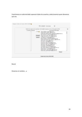 Si pinchamos en administrador aparecen todos los usuarios y seleccionamos quien deseamos
que sea.




Buscar



Ponemos mi nombre... y




                                                                                       29
 