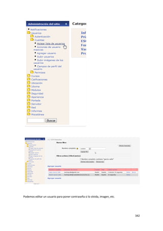 Podemos editar un usuario para poner contraseña si lo olvida, imagen, etc.




                                                                             342
 