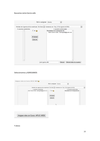 Buscamos Jaime García valle




Seleccionamos y AGREGAMOS




Y ahora


                              77
 