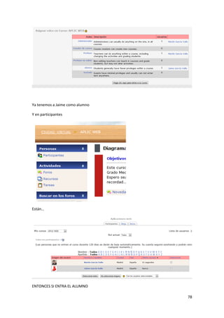 Ya tenemos a Jaime como alumno

Y en participantes




Están…




ENTONCES SI ENTRA EL ALUMNO

                                 78
 