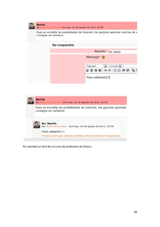Por ejemplo un foro de un curso de profesores de Arturo…




                                                           89
 