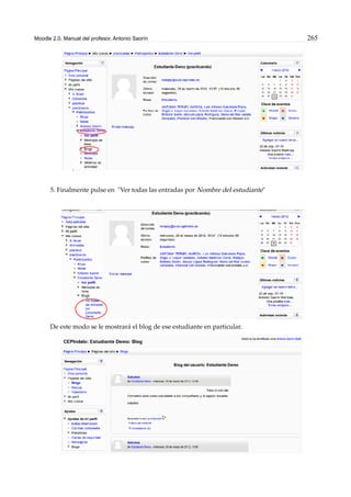 Moodle 2.0. Manual del profesor. Antonio Saorín 265
5. Finalmente pulse en "Ver todas las entradas por Nombre del estudiante"
De este modo se le mostrará el blog de ese estudiante en particular.
 