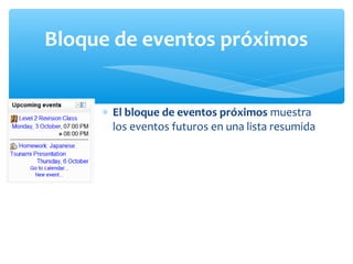 Bloque de eventos próximos
∗ El bloque de eventos próximos muestra
los eventos futuros en una lista resumida

 