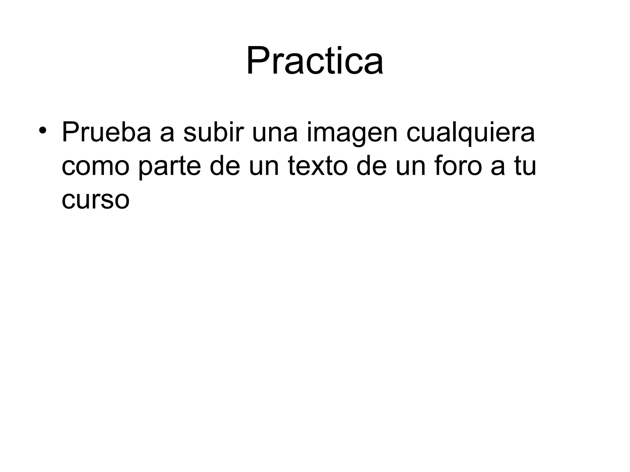 Practica Prueba a subir una imagen cualquiera como parte de un texto de un foro a tu curso 