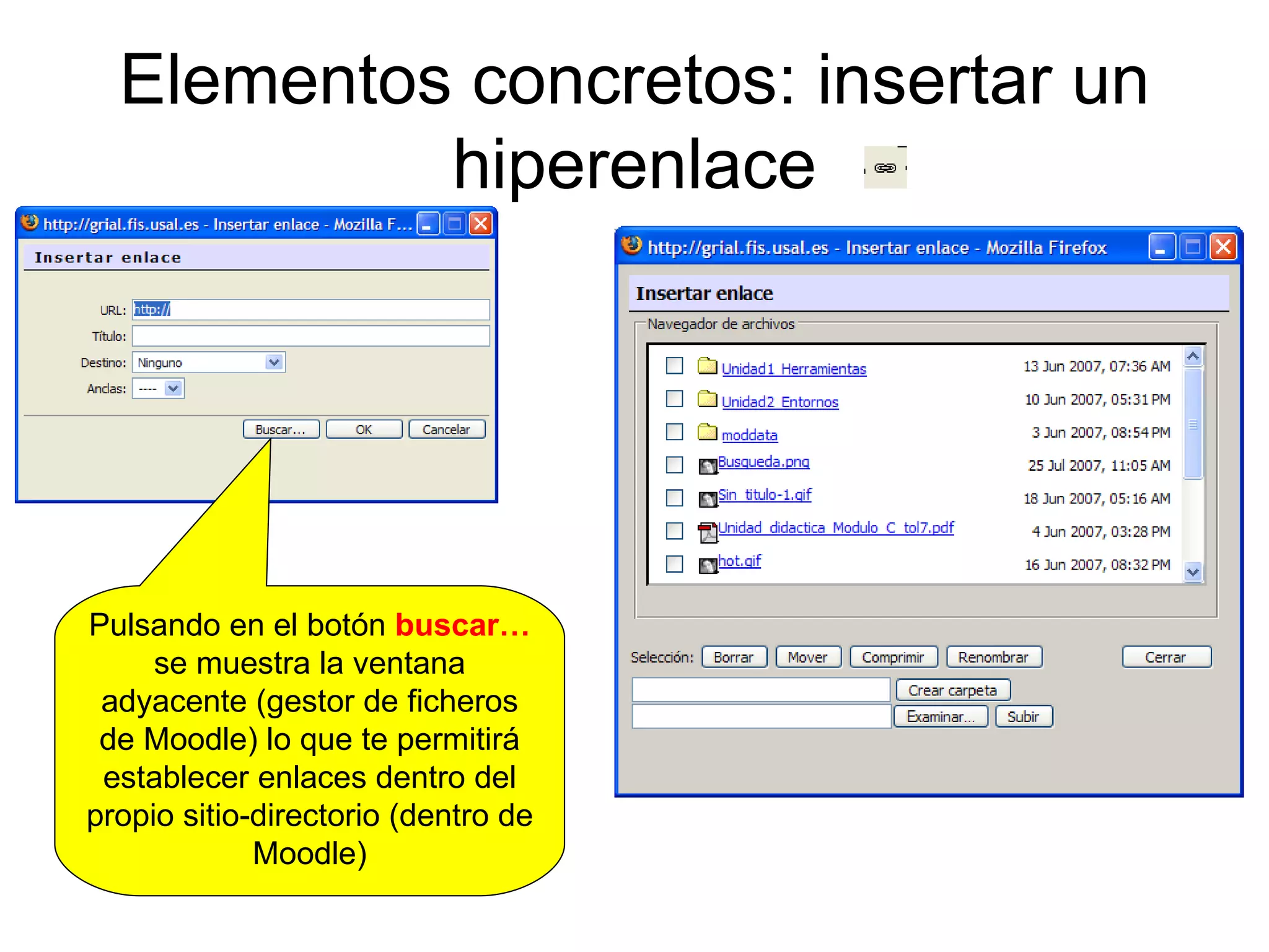 Elementos concretos: insertar un hiperenlace Pulsando en el botón  buscar…  se muestra la ventana adyacente (gestor de ficheros de Moodle) lo que te permitirá establecer enlaces dentro del propio sitio-directorio (dentro de Moodle) 