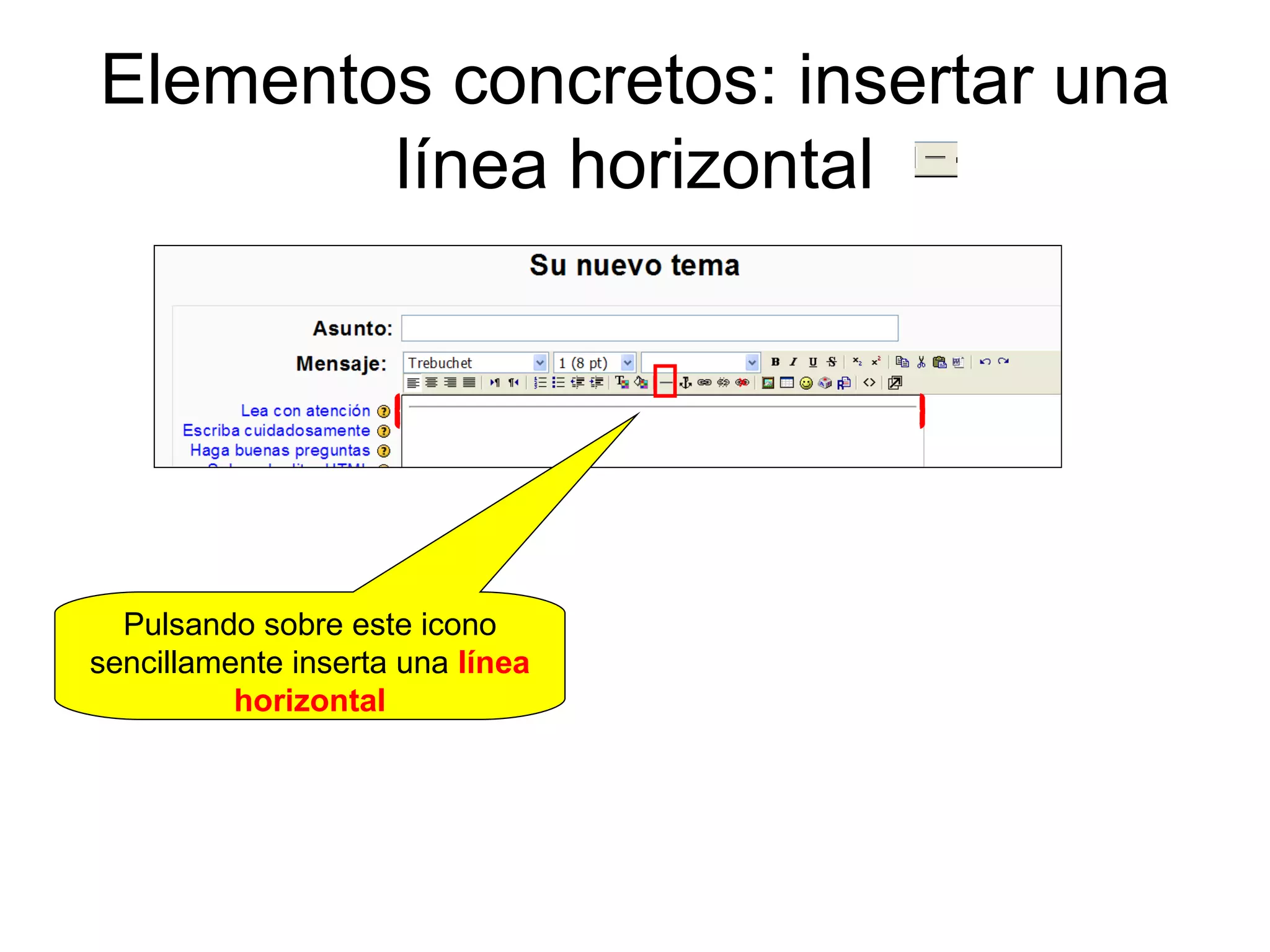 Elementos concretos: insertar una línea horizontal Pulsando sobre este icono sencillamente inserta una  línea horizontal 